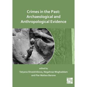 Shvedchikova T., Moghaddam N., Barone P. (Eds.). Crimes in the Past: Archaeological and Anthropological Evidence. Summertown: Archaeopress, 2021. 264 p.